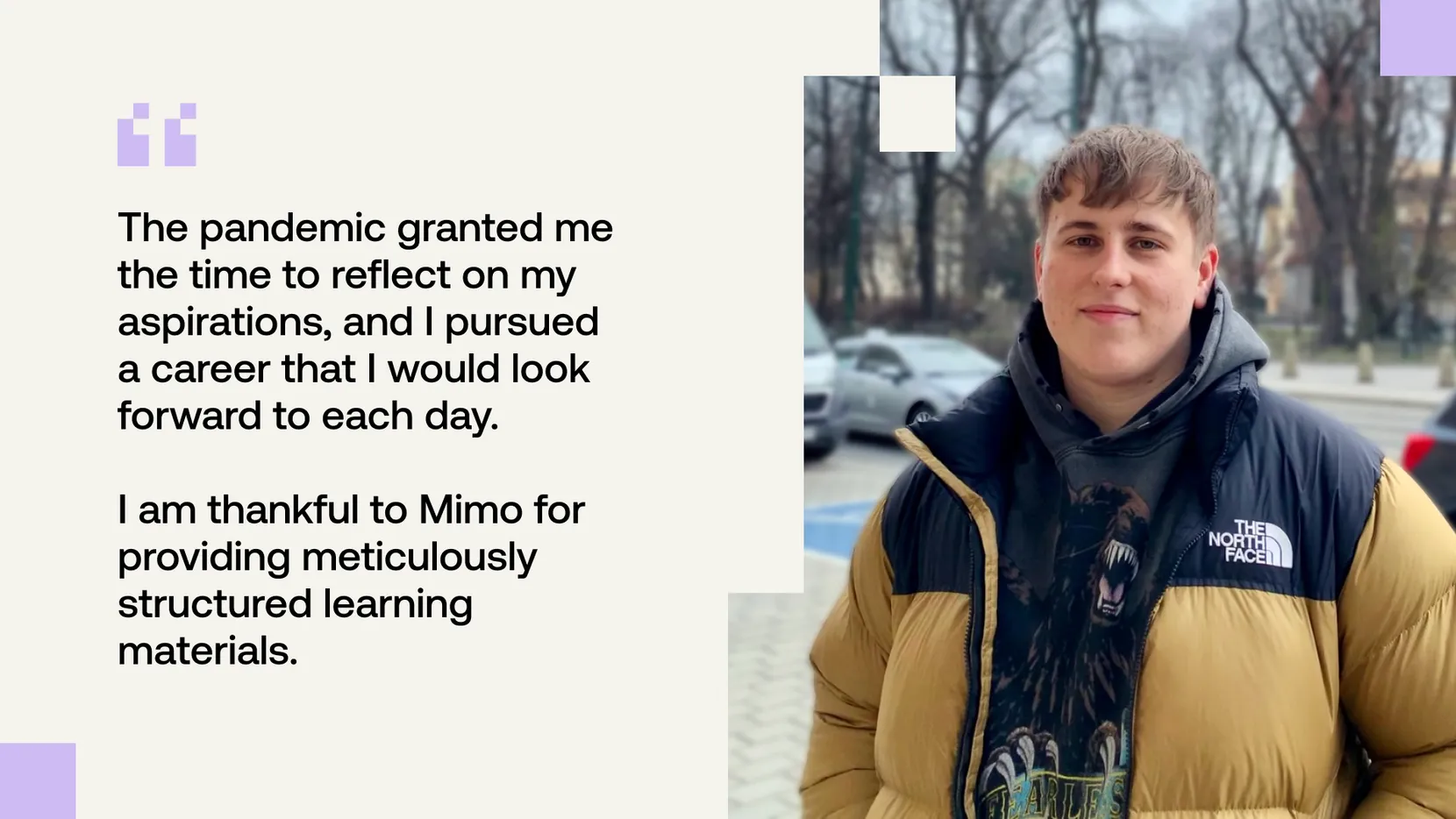 Student testimonial - pandemic reflection led to a fulfilling career; thanks to Mimo's structured learning materials.